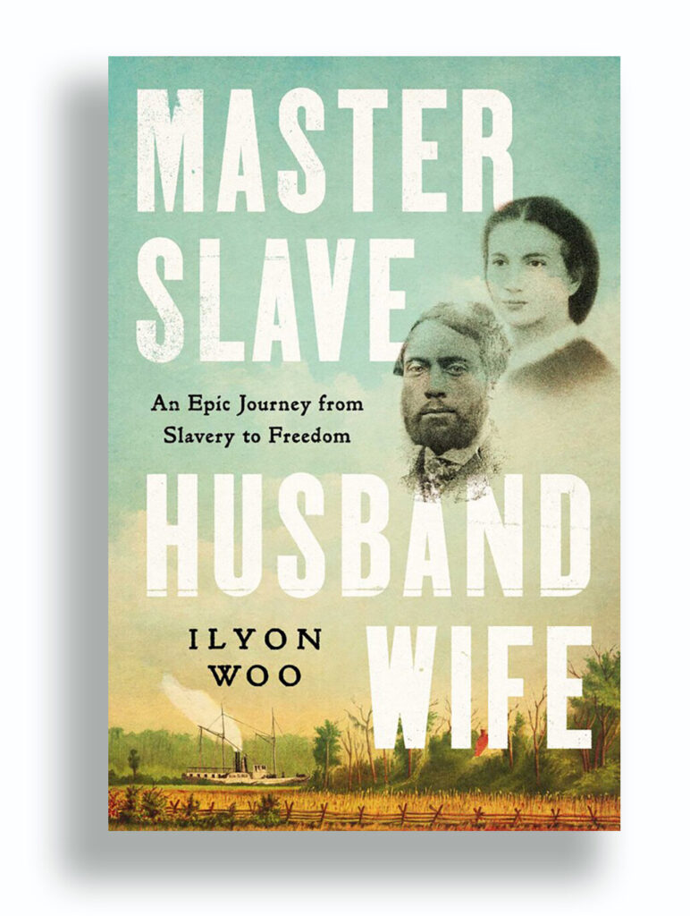 Master, Slave, Husband, Wife: An Epic Journey from Slavery to Freedom by Ilyon Woo