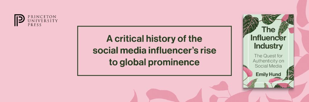 The Influencer Industry The Quest for Authenticity on Social Media by Emily Hund