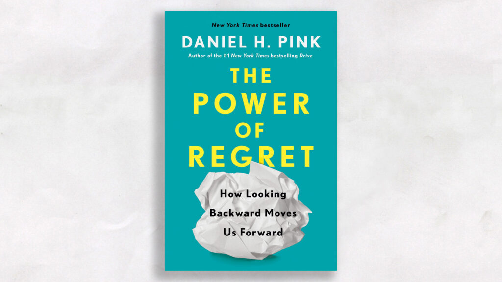 Self-Help Books to Read - The Power of Regret How Looking Backward Moves Us Forward by Daniel Pink