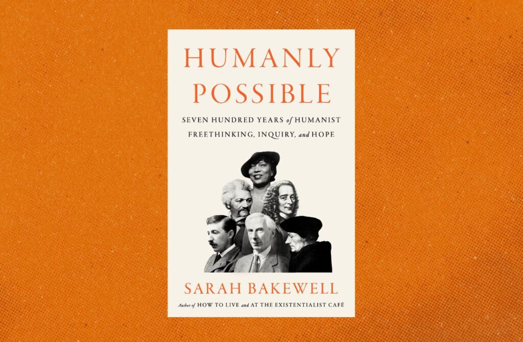 Anticipated Non-Fiction Books from 2023 - Humanly Possible - Seven Hundred Years of Humanist Freethinking, Enquiry and Hope by Sarah Bakewell