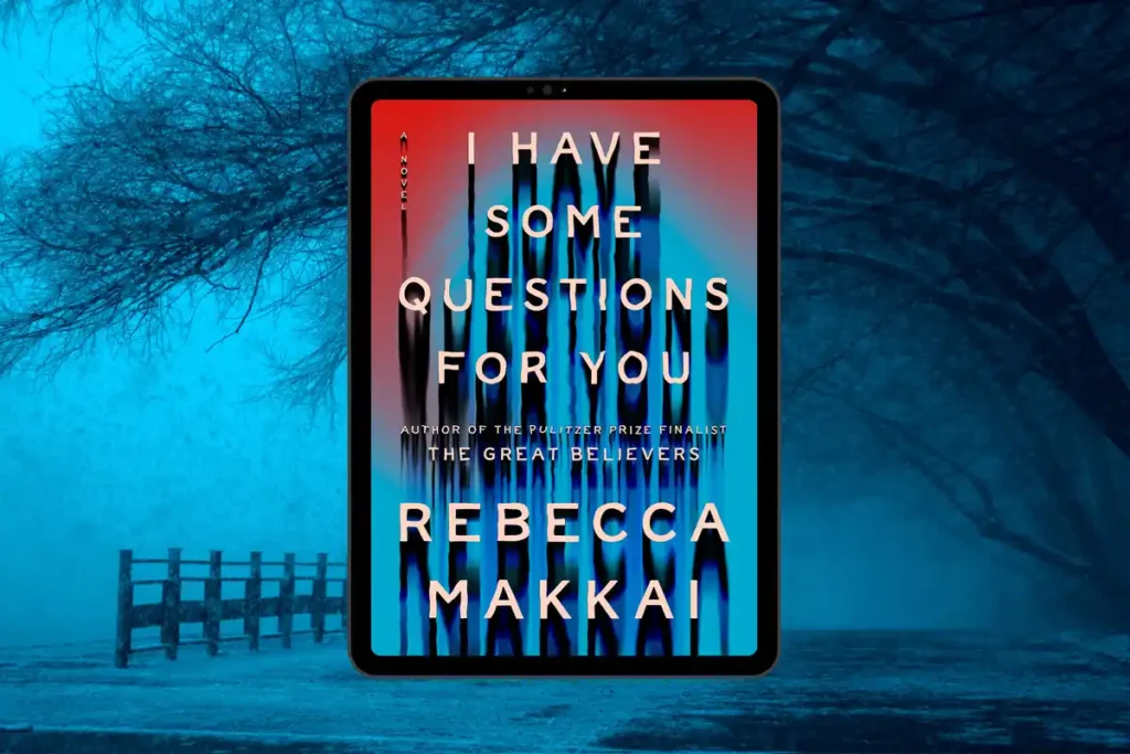 Great Books To Read in 2023 - I Have Some Questions For You by Rebecca Makkai