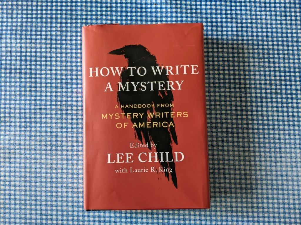 How to Write a Mystery A Handbook from Mystery Writers of America, Edited by Lee Child and Laurie King