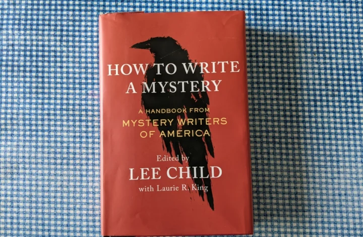 How to Write a Mystery A Handbook from Mystery Writers of America, Edited by Lee Child and Laurie King