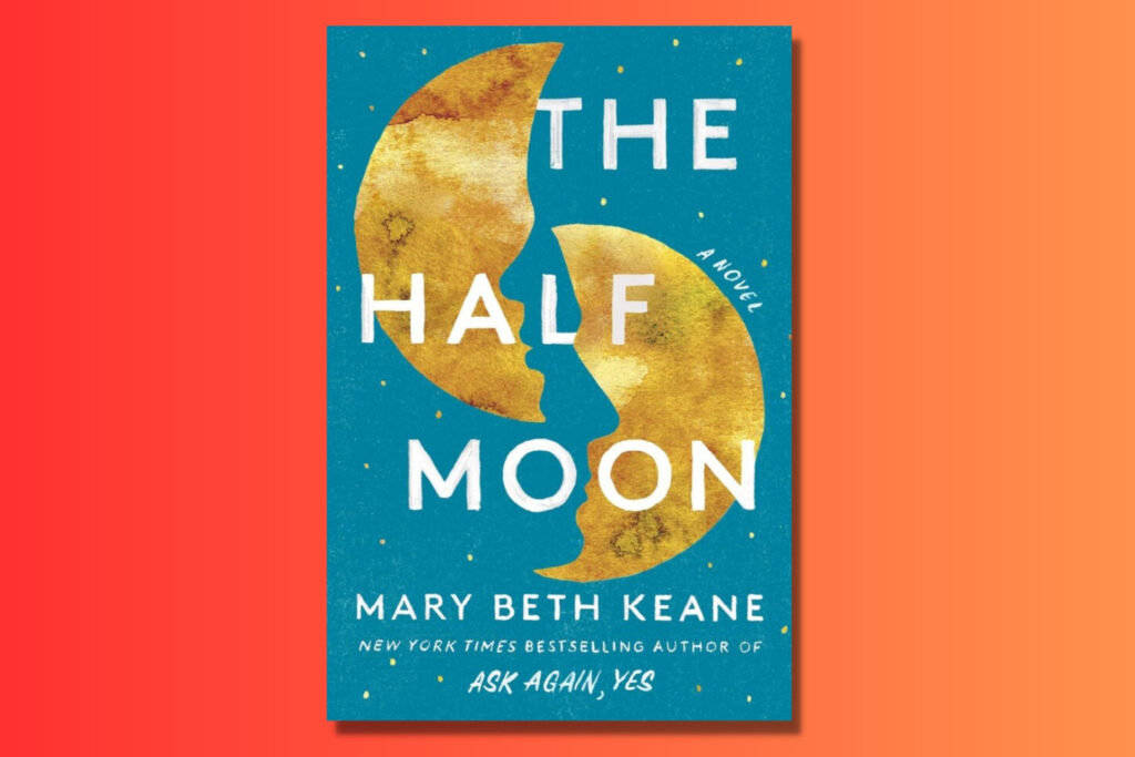 The Half Moon by Mary Beth Keane - Books To Read in May 2023