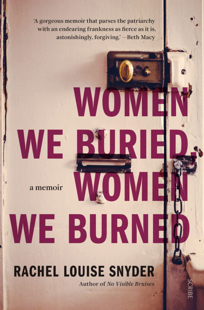 Women We Buried, Women We Burned A Memoir by Rachel Louise Snyder