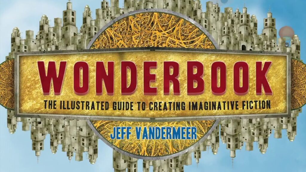  Wonderbook The Illustrated Guide to Creating Imaginative Fiction by Jeff VanderMeer