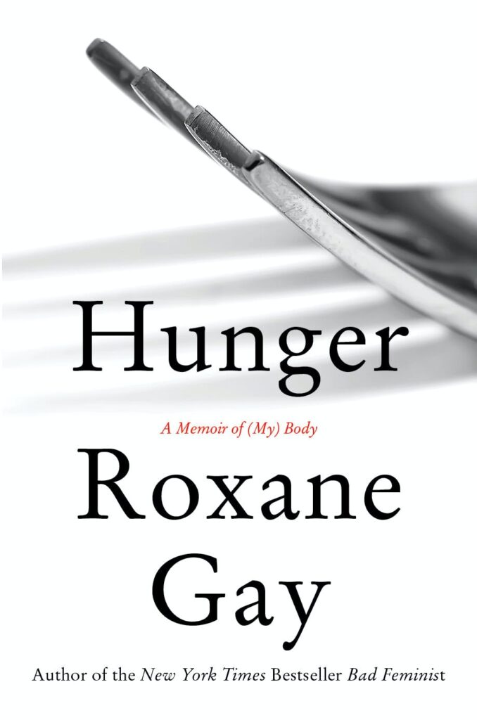 Hunger: A Memoir of (My) Body by Roxane Gay [2017]