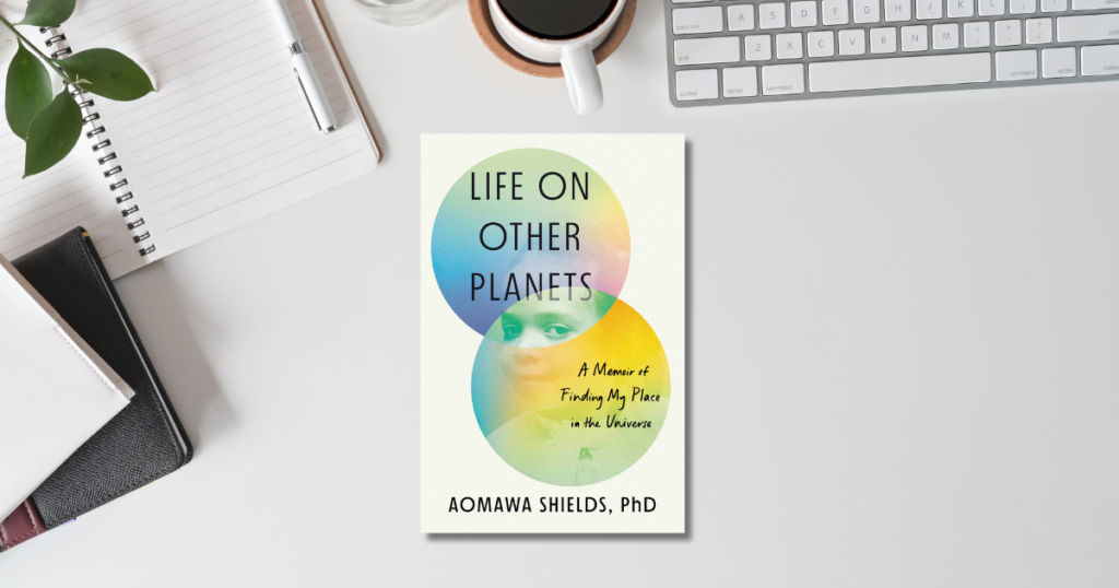 The Best Books of 2023: Life on Other Planets: A Memoir of Finding My Place in the Universe by Aomawa Shields