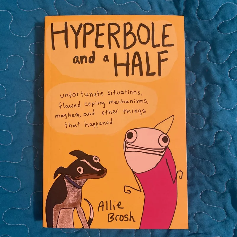 Hyperbole and a Half by Alice Brosh
